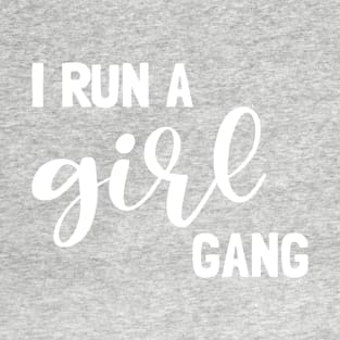 I run a girl gang T-Shirt